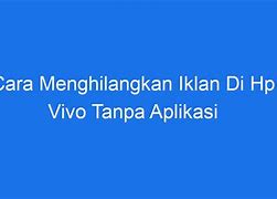 Cara Menghilangkan Iklan Di Hp Vivo 1904 Tanpa Aplikasi